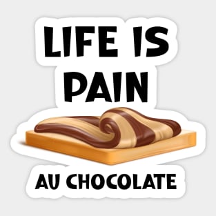 Life is Pain au Chocolat Funny French Pastry Sticker